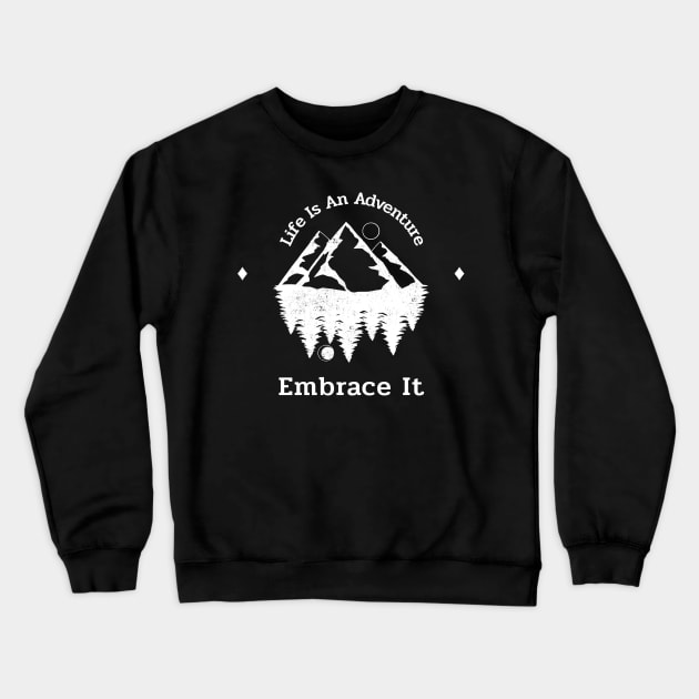 Life Is An Adventure Embrace It Crewneck Sweatshirt by T-Shop Premium
